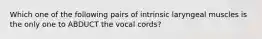 Which one of the following pairs of intrinsic laryngeal muscles is the only one to ABDUCT the vocal cords?