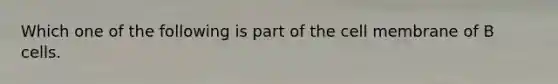 Which one of the following is part of the cell membrane of B cells.