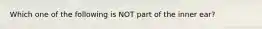 Which one of the following is NOT part of the inner ear?