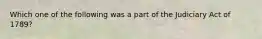 Which one of the following was a part of the Judiciary Act of 1789?