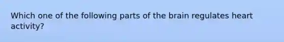 Which one of the following parts of the brain regulates heart activity?