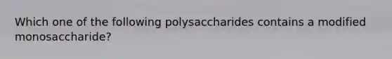 Which one of the following polysaccharides contains a modified monosaccharide?