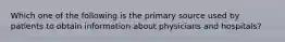 Which one of the following is the primary source used by patients to obtain information about physicians and hospitals?