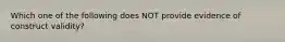 Which one of the following does NOT provide evidence of construct validity?