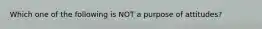 Which one of the following is NOT a purpose of attitudes?