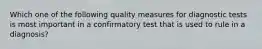 Which one of the following quality measures for diagnostic tests is most important in a confirmatory test that is used to rule in a diagnosis?