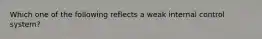 Which one of the following reflects a weak internal control system?