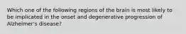 Which one of the following regions of the brain is most likely to be implicated in the onset and degenerative progression of Alzheimer's disease?