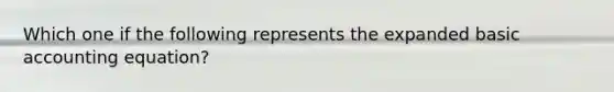 Which one if the following represents the expanded basic accounting equation?