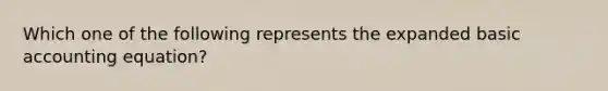 Which one of the following represents the expanded basic accounting equation?