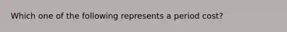 Which one of the following represents a period cost?