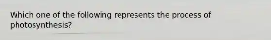 Which one of the following represents the process of photosynthesis?