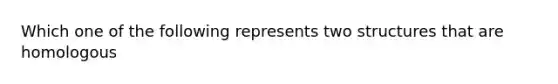 Which one of the following represents two structures that are homologous