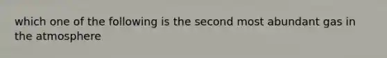 which one of the following is the second most abundant gas in the atmosphere