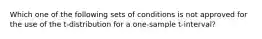 Which one of the following sets of conditions is not approved for the use of the t-distribution for a one-sample t-interval?