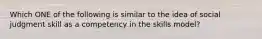 Which ONE of the following is similar to the idea of social judgment skill as a competency in the skills model?