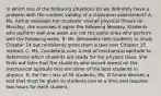 In which one of the following situations do we definitely have a problem with the content validity of a classroom assessment? A. Ms. Arthur assesses her students' overall physical fitness on Monday; she assesses it again the following Monday. Students who perform well one week are not the same ones who perform well the following week. B. Ms. Benavidez tells students to study Chapter 14 but mistakenly gives them a test over Chapter 15 instead. C. Ms. Candelaria uses a test of mechanical aptitude to determine which students are ready for her physics class. She finds out later that the students who scored lowest on the mechanical aptitude test are some of the best students in physics. D. For her class of 35 students, Ms. D'Amato devises a test that must be given to students one at a time and requires two hours for each student.