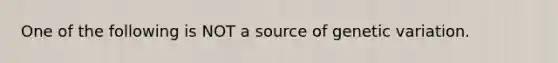 One of the following is NOT a source of genetic variation.