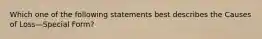 Which one of the following statements best describes the Causes of Loss—Special Form?