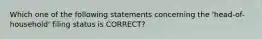 Which one of the following statements concerning the 'head-of-household' filing status is CORRECT?