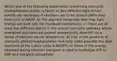 Which one of the following statements concerning noncyclic photophosphorylation is false? a) Two different light-driven events are necessary if electrons are to be moved allthe way from H2O to NADP, b) The pigment molecules that trap light energy are built into the thylakoid membranes, c) There are at least two different places in the overall noncyclic pathway where energized electrons are passed energetically downhill via a series of electron-carrier substances, d) One of the products of noncyclic photophosphorylation that help make possible the dark reactions of the Calvin cycle is NADPH, e) Some of the energy released during electron transport is used to hydrolyze ATP to ADP and inorganic phosphate.