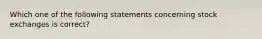 Which one of the following statements concerning stock exchanges is correct?