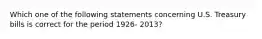 Which one of the following statements concerning U.S. Treasury bills is correct for the period 1926- 2013?