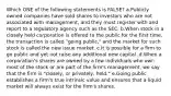 Which ONE of the following statements is FALSE? a.Publicly owned companies have sold shares to investors who are not associated with management, and they must register with and report to a regulatory agency such as the SEC. b.When stock in a closely held corporation is offered to the public for the first time, the transaction is called "going public," and the market for such stock is called the new issue market. c.It is possible for a firm to go public and yet not raise any additional new capital .d.When a corporation's shares are owned by a few individuals who own most of the stock or are part of the firm's management, we say that the firm is "closely, or privately, held." e.Going public establishes a firm's true intrinsic value and ensures that a liquid market will always exist for the firm's shares.