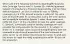 Which one of the following statements regarding the Business Auto Coverage Form is true? A. Symbol 19—Mobile Equipment Subject to Compulsory or Financial Responsibility or Other Motor Vehicle Insurance Law Only is ordinarily used for liability coverage only. B. If the insured acquires a vehicle of the same type as insured under its current policy during the policy period, and currently is insured for Symbol 1 autos, the insured must notify the insurer of the acquisition to have the same coverage. C. Symbol 3 is ordinarily used for liability coverage only and provides the best protection for the insured. D. If symbol 7 is shown for a coverage, autos acquired during the policy term are covered from the time of acquisition if the insurer insures all autos owned by the named insured and the named insured asks the insurer to cover the newly acquired autos within 30 days of the acquisition.