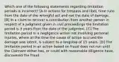 Which one of the following statements regarding limitation periods is incorrect? [A In actions for trespass and libel, time runs from the date of the wrongful act and not the date of damage. [B] In a claim to recover a contribution from another person in respect of a judgment given in civil proceedings the limitation period is 3 years from the date of the judgment. [C] The limitation period in a negligence action not involving personal injuries, where at the time the cause of action accrued the damage was latent, is subject to a longstop of 15 years. [D] The limitation period in an action based on fraud does not run until the Claimant either has, or could with reasonable diligence have, discovered the fraud.