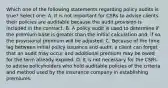 Which one of the following statements regarding policy audits is true? Select one: A. It is not important for CSRs to advise clients their policies are auditable because the audit provision is included in the contract. B. A policy audit is used to determine if the premium base is greater than the initial calculation and, if so, the provisional premium will be adjusted. C. Because of the time lag between initial policy issuance and audit, a client can forget that an audit may occur and additional premium may be owed for the term already expired. D. It is not necessary for the CSRs to advise policyholders who hold auditable policies of the criteria and method used by the insurance company in establishing premiums.