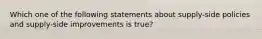 Which one of the following statements about supply-side policies and supply-side improvements is true?