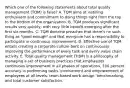 Which one of the following statements about total quality management (TQM) is false? A. TQM aims at instilling enthusiasm and commitment to doing things right from the top to the bottom of the organization. B. TQM produces significant results very quickly, with very little benefit emerging after the first six months. C. TQM doctrine preaches that there's no such thing as "good enough" and that everyone has a responsibility to participate in continuous improvement. D. Effective use of TQM entails creating a corporate culture bent on continuously improving the performance of every task and every value chain activity. E. Total quality management (TQM) is a philosophy of managing a set of business practices that emphasizes continuous improvement in all phases of operations, 100 percent accuracy in performing tasks, involvement and empowerment of employees at all levels, team-based work design, benchmarking, and total customer satisfaction.