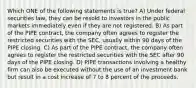 Which ONE of the following statements is true? A) Under federal securities law, they can be resold to investors in the public markets immediately even if they are not registered. B) As part of the PIPE contract, the company often agrees to register the restricted securities with the SEC, usually within 90 days of the PIPE closing. C) As part of the PIPE contract, the company often agrees to register the restricted securities with the SEC after 90 days of the PIPE closing. D) PIPE transactions involving a healthy firm can also be executed without the use of an investment bank but result in a cost increase of 7 to 8 percent of the proceeds.