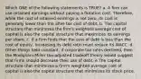 Which ONE of the following statements is TRUE? a. A firm can use retained earnings without paying a flotation cost. Therefore, while the cost of retained earnings is not zero, its cost is generally lower than the after-tax cost of debt. b. The capital structure that minimizes the firm's weighted average cost of capital is also the capital structure that maximizes its earnings per share. c. If a firm finds that the cost of debt is less than the cost of equity, increasing its debt ratio must reduce its WACC. d. Other things held constant, if corporate tax rates declined, then the Modigliani-Miller tax-adjusted tradeoff theory would suggest that firms should decrease their use of debt. e.The capital structure that minimizes a firm's weighted average cost of capital is also the capital structure that minimizes its stock price.