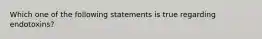 Which one of the following statements is true regarding endotoxins?