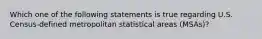 Which one of the following statements is true regarding U.S. Census-defined metropolitan statistical areas (MSAs)?