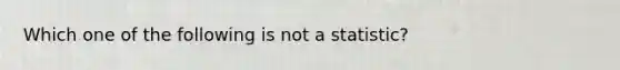 Which one of the following is not a statistic?