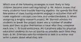 Which one of the following strategies is most likely to help children become more self-regulating? a. Mr. Adams knows that many students have trouble learning algebra. He spends the first few weeks of class having students engage in activities that will make algebraic concepts concrete and understandable. b. When assigning a lengthy research project, Mr. Barnett advises his students to break the project down into a number of smaller tasks and then to give themselves a treat after they complete each one. c. To build endurance, Mr. Caruthers asks his physical education students to run as quickly as possible each time they train. d. Mr. D'Amato asks his students to look in a mirror and write a poem about what they see.