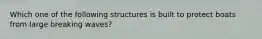 Which one of the following structures is built to protect boats from large breaking waves?