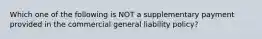 Which one of the following is NOT a supplementary payment provided in the commercial general liability policy?