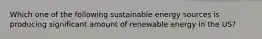 Which one of the following sustainable energy sources is producing significant amount of renewable energy in the US?