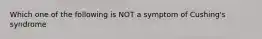 Which one of the following is NOT a symptom of Cushing's syndrome