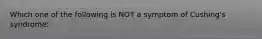 Which one of the following is NOT a symptom of Cushing's syndrome: