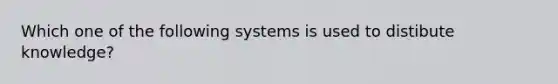 Which one of the following systems is used to distibute knowledge?