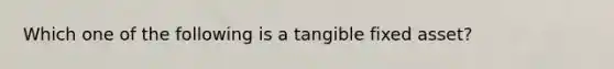 Which one of the following is a tangible fixed asset?