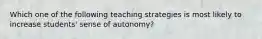 Which one of the following teaching strategies is most likely to increase students' sense of autonomy?