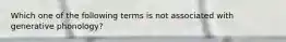 Which one of the following terms is not associated with generative phonology?