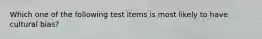 Which one of the following test items is most likely to have cultural bias?