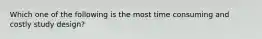 Which one of the following is the most time consuming and costly study design?